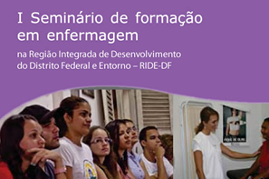 I Seminário de formação em enfermagem na Região Integrada de Desenvolvimento do Distrito Federal e Entorno - RIDE-DF