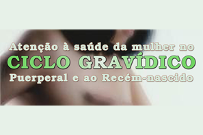 Atenção à saúde da mulher no Ciclo Gravídico - Puerperal e ao Recém-nascido