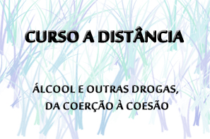 Curso a Distância - Álcool e outras drogas, da coerção à coesão