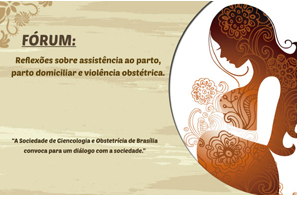 Fórum: Reflexôes sobre a assistência ao parto, parto domiciliar e violência obstétrica