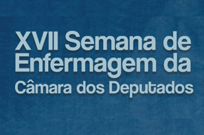 XVII Semana de Enfermagem da Câmara dos Deputados